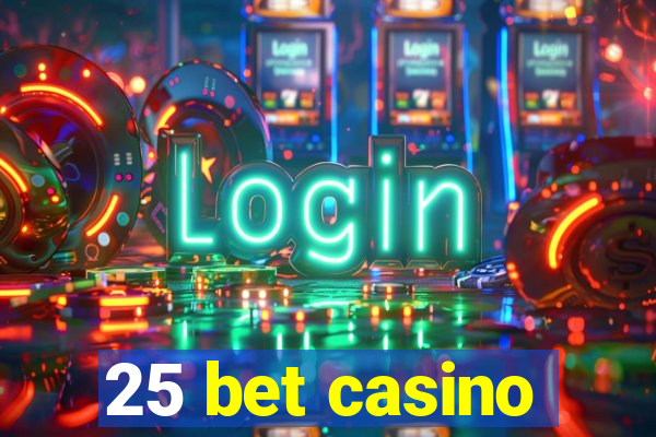 25 bet casino